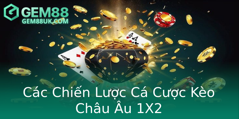 Các Chiến Lược Cá Cược Kèo Châu Âu 1X2