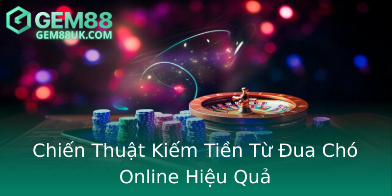 Chiến Thuật Kiếm Tiền Từ Đua Chó Online Hiệu Quả