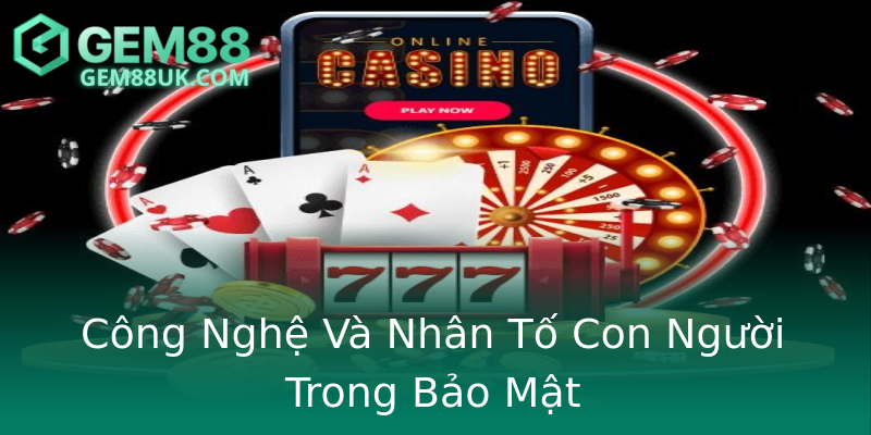 Công Nghệ Và Nhân Tố Con Người Trong Bảo Mật