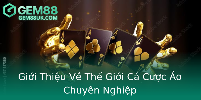 Giới Thiệu Về Thế Giới Cá Cược Ảo Chuyên Nghiệp