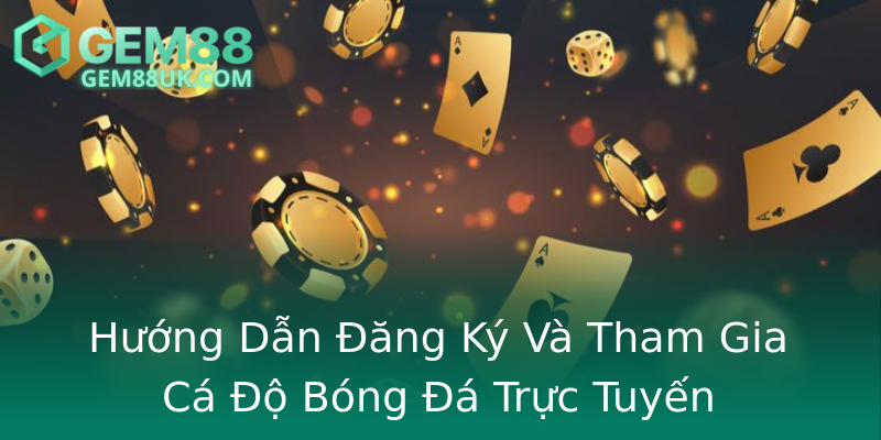 Hướng Dẫn Đăng Ký Và Tham Gia Cá Độ Bóng Đá Trực Tuyến