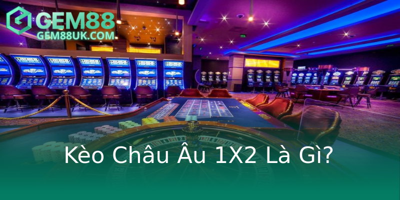 Kèo Châu Âu 1X2 Là Gì?
