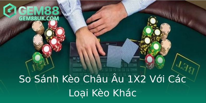 So Sánh Kèo Châu Âu 1X2 Với Các Loại Kèo Khác