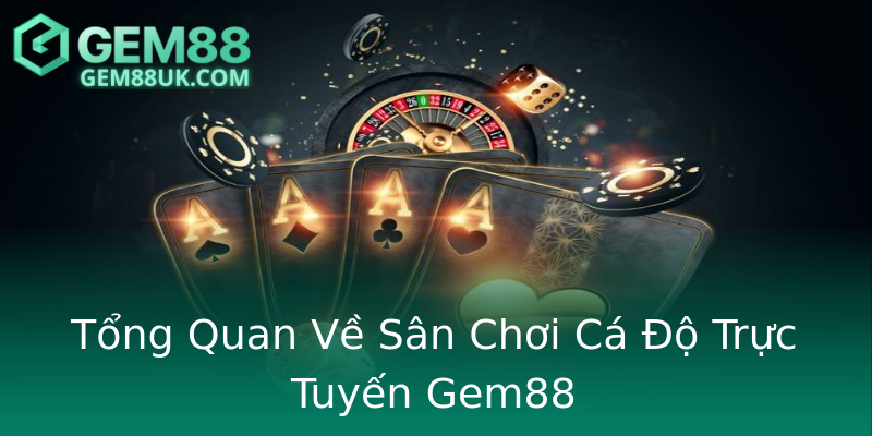 Tổng Quan Về Sân Chơi Cá Độ Trực Tuyến Gem88